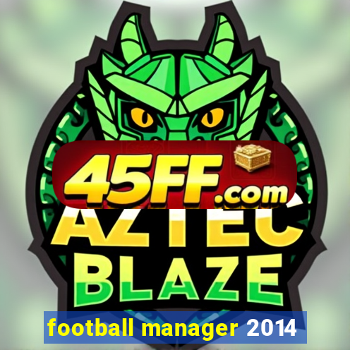 football manager 2014